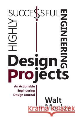 Highly Successful Engineering Design Projects: Keys to Staying on Budget, on Time, Every Time Walt Maclay 9781616993221 Thinkaha