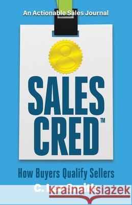 SalesCred: How Buyers Qualify Sellers C Lee Smith 9781616993801 Thinkaha