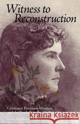 Witness to Reconstruction: Constance Fenimore Woolson and the Postbellum South, 1873-1894 Kathleen Diffley 9781617030253 University Press of Mississippi