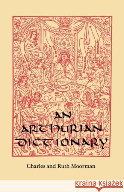 An Arthurian Dictionary Charles Moorman Ruth Moorman 9781617030307