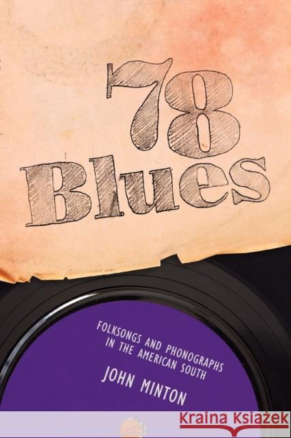 78 Blues: Folksongs and Phonographs in the American South Minton, John 9781617030420 University Press of Mississippi