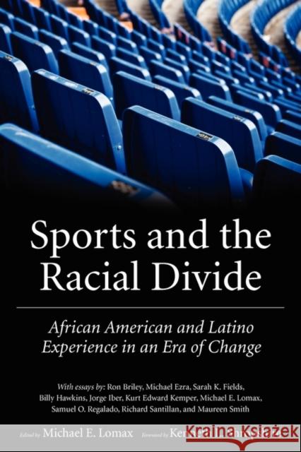 Sports and the Racial Divide: African American and Latino Experience in an Era of Change Lomax, Michael E. 9781617030451 University Press of Mississippi