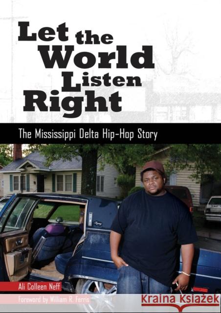 Let the World Listen Right: The Mississippi Delta Hip-Hop Story Neff, Ali Colleen 9781617030529 University Press of Mississippi