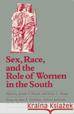 Sex, Race, and the Role of Women in the South Joanne V. Hawks Sheila L. Skemp 9781617030574 University Press of Mississippi