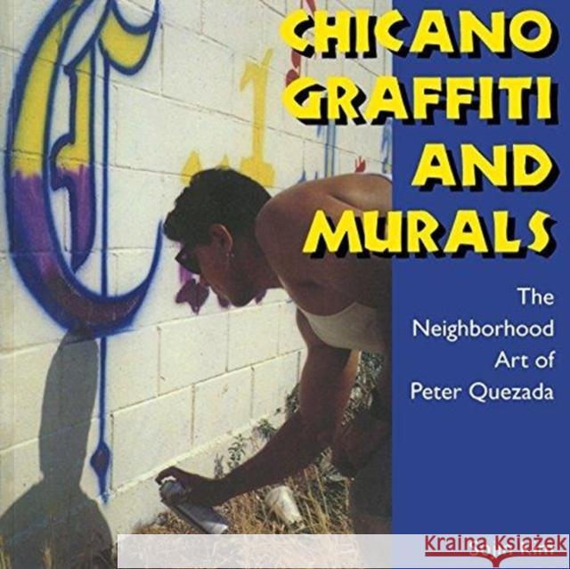 Chicano Graffiti and Murals: The Neighborhood Art of Peter Quezada Sojin Kim 9781617030666