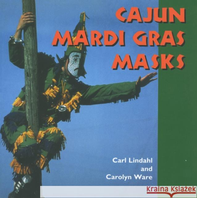 Cajun Mardi Gras Masks Carl Lindahl Carolyn Ware 9781617031342 University Press of Mississippi