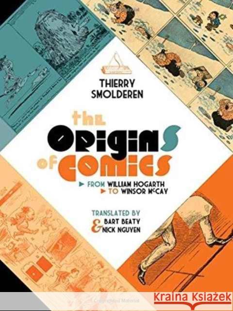 The Origins of Comics: From William Hogarth to Winsor McCay Thierry Smolderen Bart Beaty Nick Nguyen 9781617031496 University Press of Mississippi