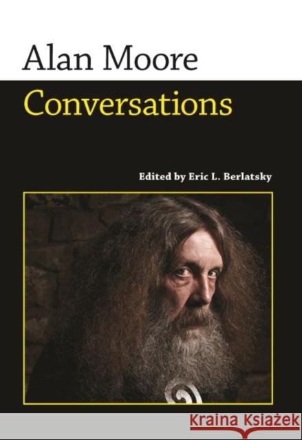 Alan Moore: Conversations Berlatsky, Eric L. 9781617031588 University Press of Mississippi