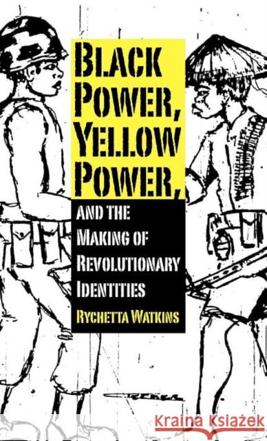 Black Power, Yellow Power, and the Making of Revolutionary Identities Rychetta Watkins 9781617031618 University Press of Mississippi