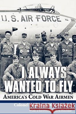 I Always Wanted to Fly: America's Cold War Airmen Samuel, Wolfgang W. E. 9781617031700 University Press of Mississippi