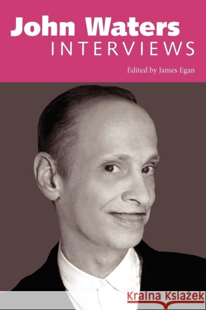 John Waters: Interviews John Waters James Egan 9781617031816 University Press of Mississippi