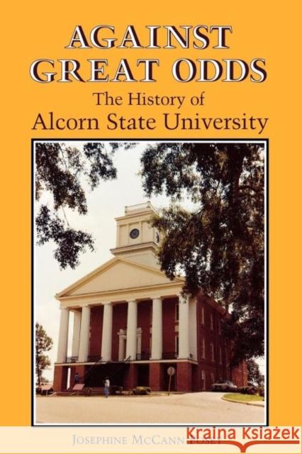 Against Great Odds: The History of Alcorn State University Posey, Josephine McCann 9781617031946 University Press of Mississippi