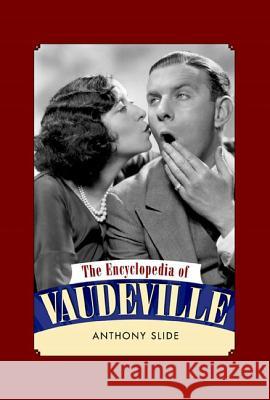 The Encyclopedia of Vaudeville Anthony Slide 9781617032493 University Press of Mississippi