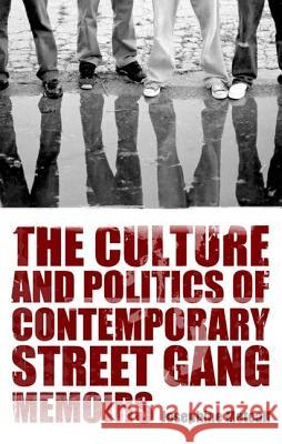 The Culture and Politics of Contemporary Street Gang Memoirs Josephine Metcalf 9781617032813 University Press of Mississippi