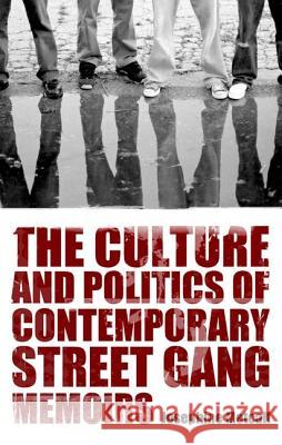 The Culture and Politics of Contemporary Street Gang Memoirs Josephine Metcalf 9781617032813