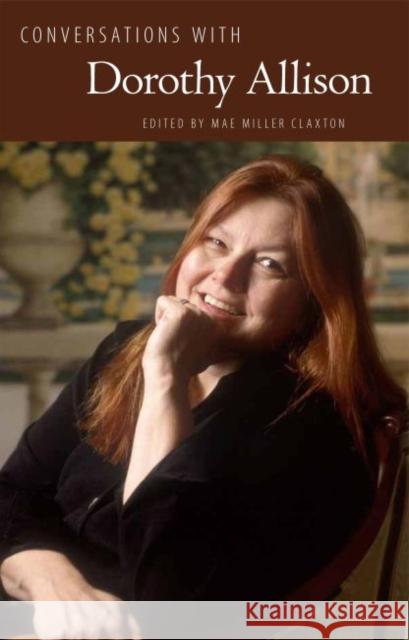 Conversations with Dorothy Allison Dorothy Allison Mae Miller Claxton 9781617032868 University Press of Mississippi