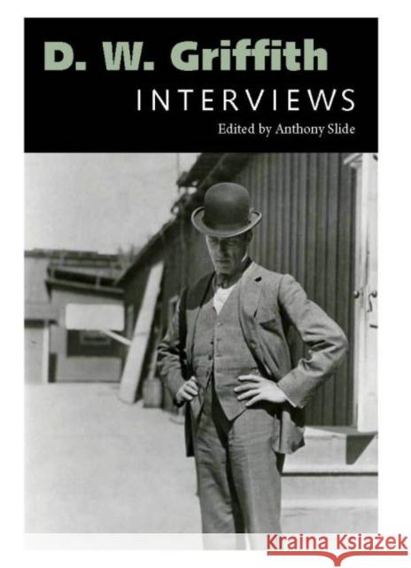 D. W. Griffith: Interviews Slide, Anthony 9781617032981 0