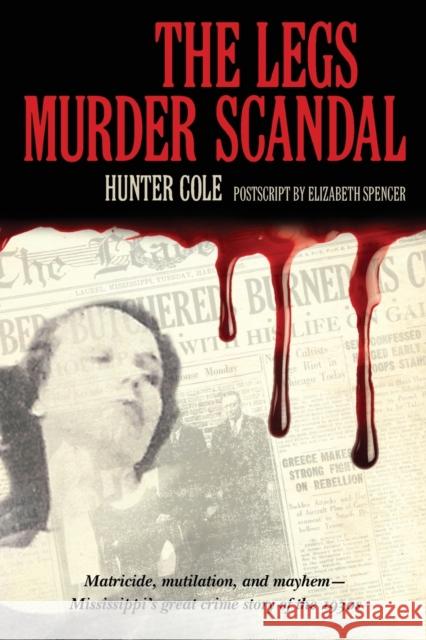 The Legs Murder Scandal Hunter Cole Elizabeth Spencer 9781617033001 University Press of Mississippi