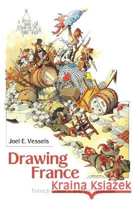 Drawing France: French Comics and the Republic Joel E. Vessels 9781617033230 University Press of Mississippi