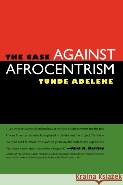 The Case Against Afrocentrism Adeleke, Tunde 9781617033315