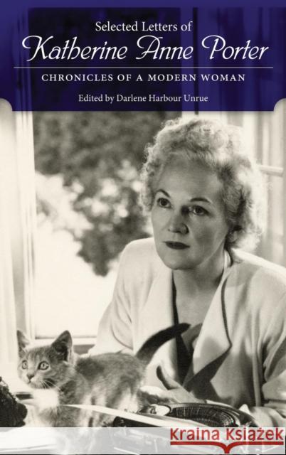 Selected Letters of Katherine Anne Porter: Chronicles of a Modern Woman Porter, Katherine Anne 9781617036200 University Press of Mississippi