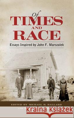 Of Times and Race: Essays Inspired by John F. Marszalek Ballard, Michael B. 9781617036392 University Press of Mississippi