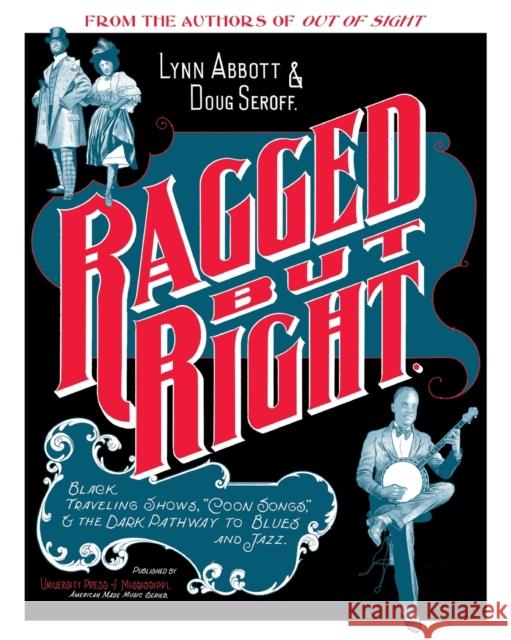 Ragged But Right: Black Traveling Shows, coon Songs, and the Dark Pathway to Blues and Jazz Abbott, Lynn 9781617036453 University Press of Mississippi