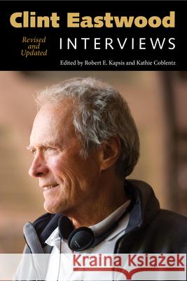 Clint Eastwood: Interviews Robert E. Kapsis Kathie Coblentz 9781617036637 University Press of Mississippi