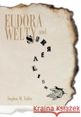 Eudora Welty and Surrealism Stephen M. Fuller 9781617036736 University Press of Mississippi