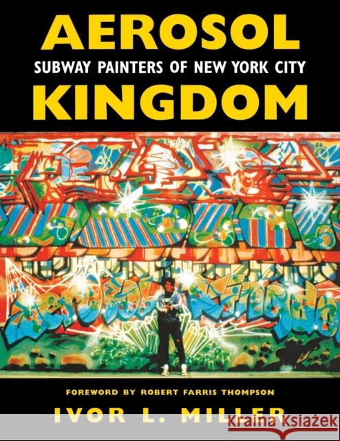Aerosol Kingdom: Subway Painters of New York City Miller, Ivor 9781617036774 University Press of Mississippi