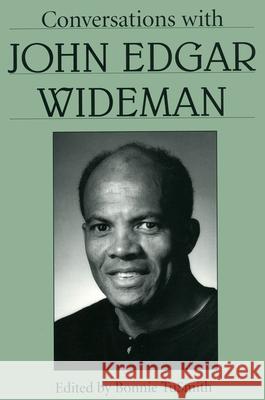 Conversations with John Edgar Wideman John Edgar Wideman Bonnie Tusmith 9781617036972 University Press of Mississippi