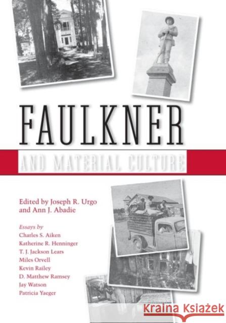 Faulkner and Material Culture Ann J. Abadie Joseph R. Urgo 9781617037122 University Press of Mississippi