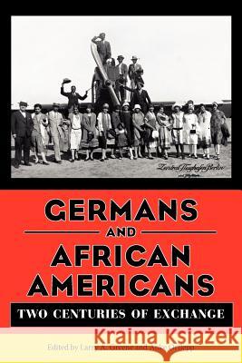 Germans and African Americans: Two Centuries of Exchange Greene, Larry A. 9781617037139