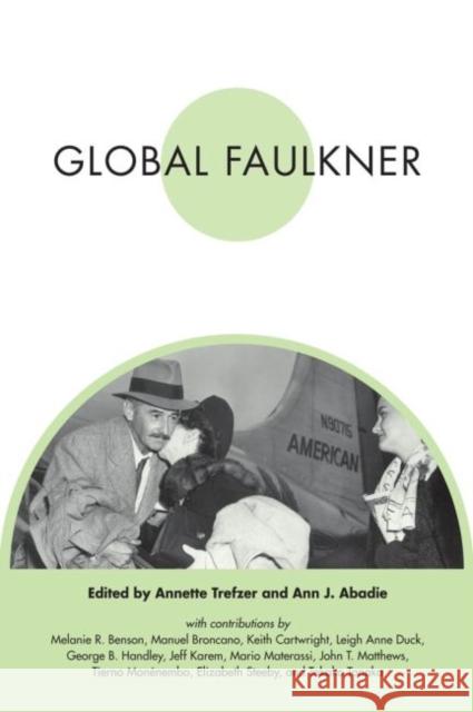 Global Faulkner Annette Trefzer Ann J. Abadie Melanie R. Benson 9781617037146 University Press of Mississippi