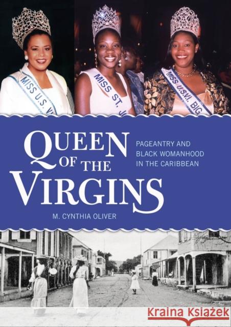 Queen of the Virgins: Pageantry and Black Womanhood in the Caribbean Oliver, M. Cynthia 9781617037184 University Press of Mississippi