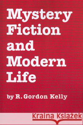 Mystery Fiction and Modern Life R. Gordon Kelly 9781617037481 University Press of Mississippi