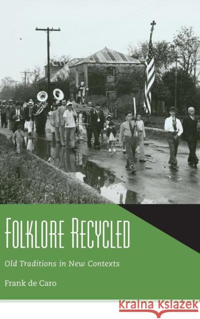 Folklore Recycled: Old Traditions in New Contexts de Caro, Frank 9781617037641