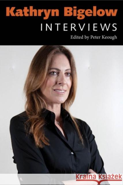 Kathryn Bigelow: Interviews Peter Keough 9781617037740 University Press of Mississippi