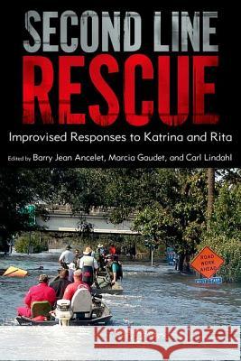 Second Line Rescue: Improvised Responses to Katrina and Rita Barry Jean Ancelet Marcia Gaudet Carl Lindahl 9781617037962