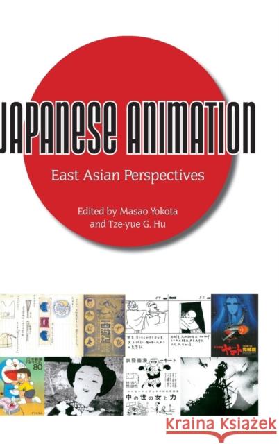 Japanese Animation: East Asian Perspectives Masao Yokota Tze-Yue G. Hu 9781617038099 