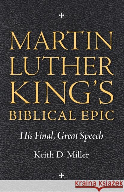 Martin Luther King's Biblical Epic: His Final, Great Speech Miller, Keith D. 9781617038242
