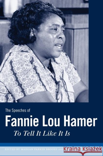 The Speeches of Fannie Lou Hamer: To Tell It Like It Is Brooks, Maegan Parker 9781617038365 University Press of Mississippi