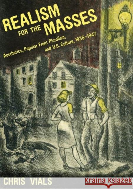 Realism for the Masses: Aesthetics, Popular Front Pluralism, and U.S. Culture, 1935-1947 Vials, Chris 9781617038389 University Press of Mississippi