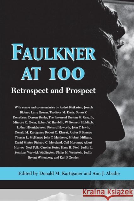 Faulkner at 100: Retrospect and Prospect Kartiganer, Donald M. 9781617038457 University Press of Mississippi