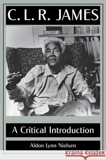 C. L. R. James: A Critical Introduction Nielsen, Aldon Lynn 9781617038464 University Press of Mississippi