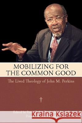 Mobilizing for the Common Good: The Lived Theology of John M. Perkins Slade, Peter 9781617038587