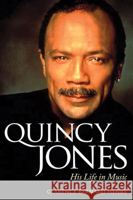 Quincy Jones: His Life in Music Clarence Bernard Henry 9781617038617