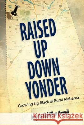 Raised Up Down Yonder: Growing Up Black in Rural Alabama Angela McMillan Howell 9781617038815 University Press of Mississippi