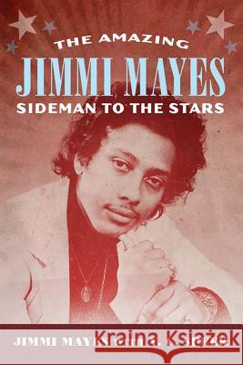 Amazing Jimmi Mayes: Sideman to the Stars Mayes, Jimmi 9781617039164 University Press of Mississippi