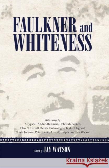 Faulkner and Whiteness Jay Watson 9781617039423 University Press of Mississippi